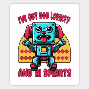 I've Got Dog Loyalty and AI Smarts: The Best of Both Worlds in a Robot Dog! Magnet